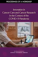 Innovation in Cancer Care and Cancer Research in the Context of the Covid-19 Pandemic