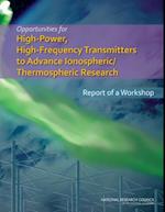 Opportunities for High-Power, High-Frequency Transmitters to Advance Ionospheric/Thermospheric Research