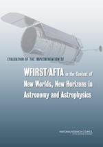 Evaluation of the Implementation of WFIRST/AFTA in the Context of New Worlds, New Horizons in Astronomy and Astrophysics