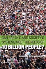 Can Earth's and Society's Systems Meet the Needs of 10 Billion People?