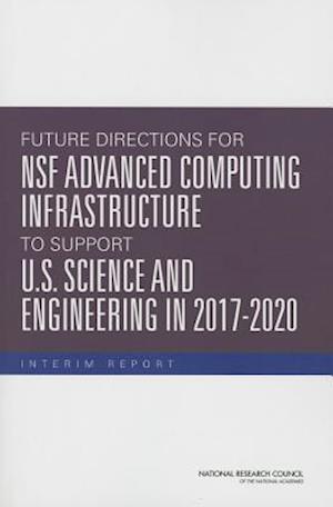 Future Directions for Nsf Advanced Computing Infrastructure to Support U.S. Science and Engineering in 2017-2020