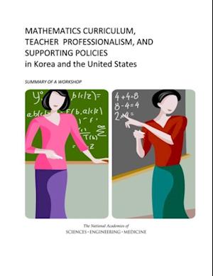 Mathematics Curriculum, Teacher Professionalism, and Supporting Policies in Korea and the United States