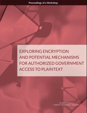 Exploring Encryption and Potential Mechanisms for Authorized Government Access to Plaintext