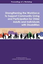 Strengthening the Workforce to Support Community Living and Participation for Older Adults and Individuals with Disabilities