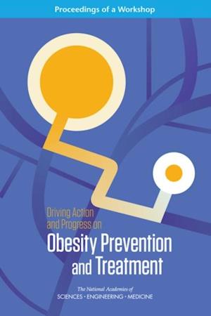 Driving Action and Progress on Obesity Prevention and Treatment