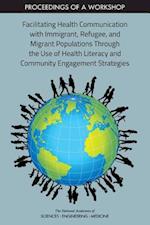 Facilitating Health Communication with Immigrant, Refugee, and Migrant Populations Through the Use of Health Literacy and Community Engagement Strateg