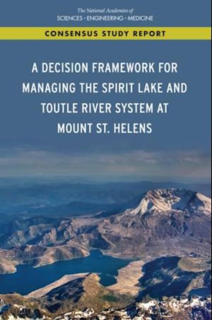 Decision Framework for Managing the Spirit Lake and Toutle River System at Mount St. Helens