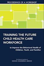 Training the Future Child Health Care Workforce to Improve the Behavioral Health of Children, Youth, and Families