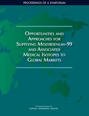 Opportunities and Approaches for Supplying Molybdenum-99 and Associated Medical Isotopes to Global Markets