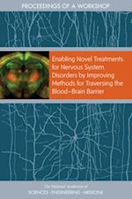 Enabling Novel Treatments for Nervous System Disorders by Improving Methods for Traversing the BloodaBrain Barrier