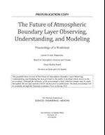 The Future of Atmospheric Boundary Layer Observing, Understanding, and Modeling