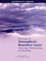 Future of Atmospheric Boundary Layer Observing, Understanding, and Modeling