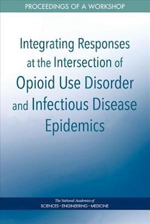 Integrating Responses at the Intersection of Opioid Use Disorder and Infectious Disease Epidemics