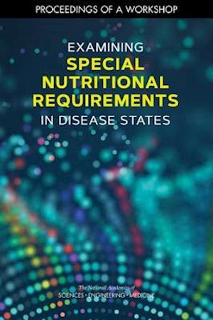 Examining Special Nutritional Requirements in Disease States