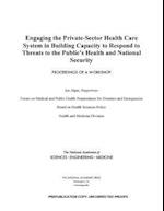 Engaging the Private-Sector Health Care System in Building Capacity to Respond to Threats to the Public's Health and National Security
