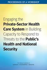 Engaging the Private-Sector Health Care System in Building Capacity to Respond to Threats to the Public's Health and National Security