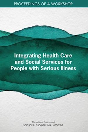 Integrating Health Care and Social Services for People with Serious Illness