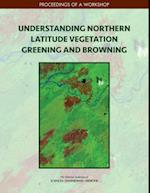 Understanding Northern Latitude Vegetation Greening and Browning