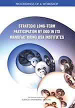 Strategic Long-Term Participation by DoD in Its Manufacturing USA Institutes