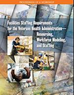 Facilities Staffing Requirements for the Veterans Health Administration?Resourcing, Workforce Modeling, and Staffing