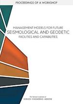 Management Models for Future Seismological and Geodetic Facilities and Capabilities