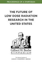 The Future of Low Dose Radiation Research in the United States