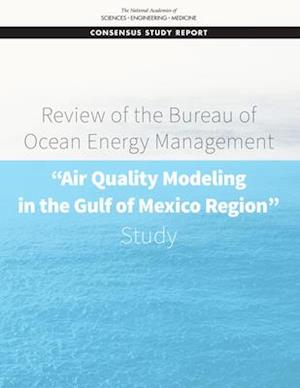 Review of the Bureau of Ocean Energy Management "air Quality Modeling in the Gulf of Mexico Region" Study
