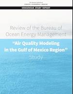 Review of the Bureau of Ocean Energy Management "air Quality Modeling in the Gulf of Mexico Region" Study