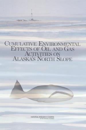 Cumulative Environmental Effects of Oil and Gas Activities on Alaska's North Slope