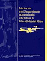 Review of the Future of the U.S. Aerospace Infrastructure and Aerospace Engineering Disciplines to Meet the Needs of the Air Force and the Department of Defense