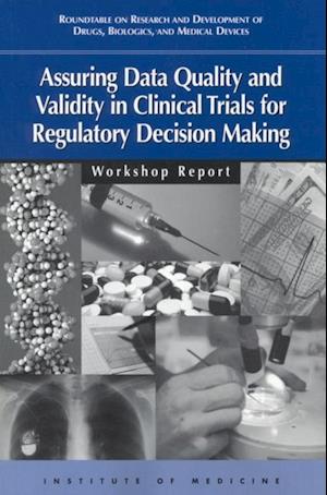 Assuring Data Quality and Validity in Clinical Trials for Regulatory Decision Making