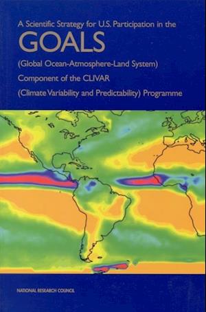 Scientific Strategy for U.S. Participation in the GOALS (Global Ocean-Atmosphere-Land System) Component of the CLIVAR (Climate Variability and Predictability) Programme