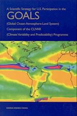 Scientific Strategy for U.S. Participation in the GOALS (Global Ocean-Atmosphere-Land System) Component of the CLIVAR (Climate Variability and Predictability) Programme