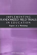 Implementing Randomized Field Trials in Education