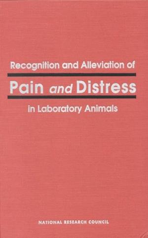 Recognition and Alleviation of Pain and Distress in Laboratory Animals