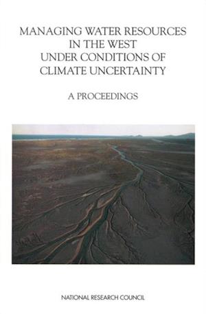 Managing Water Resources in the West Under Conditions of Climate Uncertainty