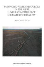 Managing Water Resources in the West Under Conditions of Climate Uncertainty