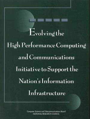 Evolving the High Performance Computing and Communications Initiative to Support the Nation's Information Infrastructure