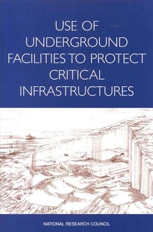 Use of Underground Facilities to Protect Critical Infrastructures