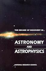 Decade of Discovery in Astronomy and Astrophysics