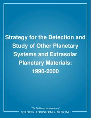 Strategy for the Detection and Study of Other Planetary Systems and Extrasolar Planetary Materials