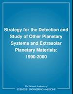 Strategy for the Detection and Study of Other Planetary Systems and Extrasolar Planetary Materials