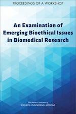 An Examination of Emerging Bioethical Issues in Biomedical Research