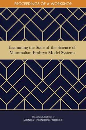 Examining the State of the Science of Mammalian Embryo Model Systems