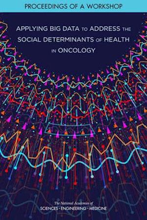Applying Big Data to Address the Social Determinants of Health in Oncology