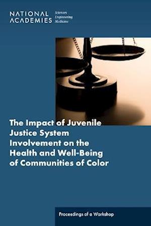 The Impact of Juvenile Justice System Involvement on the Health and Well-Being of Youth, Families, and Communities of Color