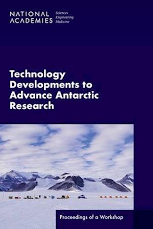 Technology Developments to Advance Antarctic Research