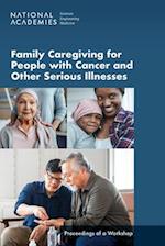 Family Caregiving for People with Cancer and Other Serious Illnesses