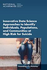 Innovative Data Science Approaches to Identify Individuals, Populations, and Communities at High Risk for Suicide