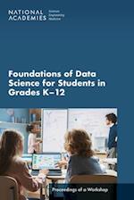 Foundations of Data Science for Students in Grades K-12